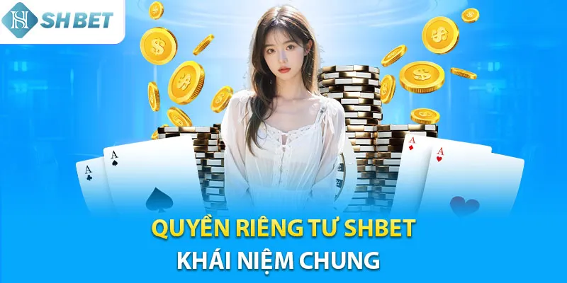 Khái niệm cơ bản về quyền riêng tư tại Shbet